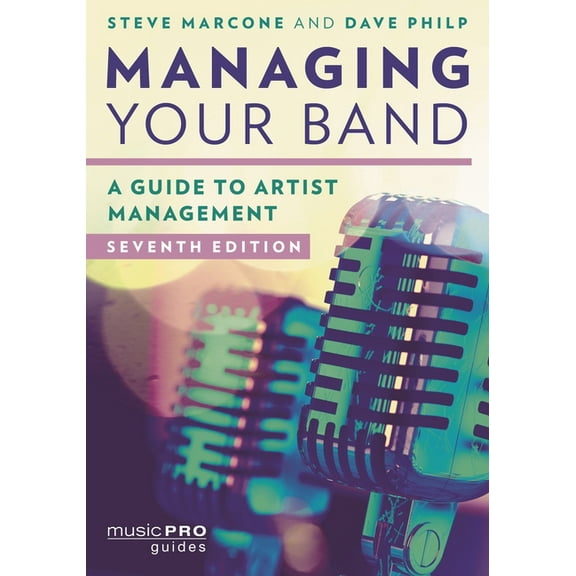 Music Pro Guides Managing Your Band: A Guide to Artist Management, (Paperback)