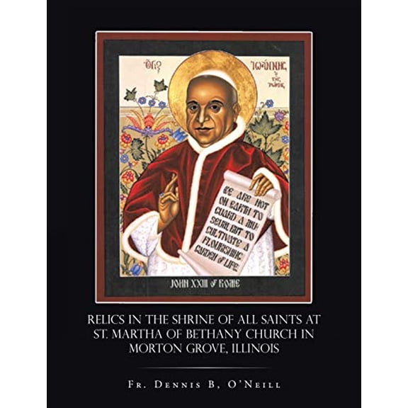 Pre-Owned Relics in the Shrine of All Saints at St. Martha of Bethany Church in Morton Grove, Illinois (Paperback) 1490763171 9781490763170