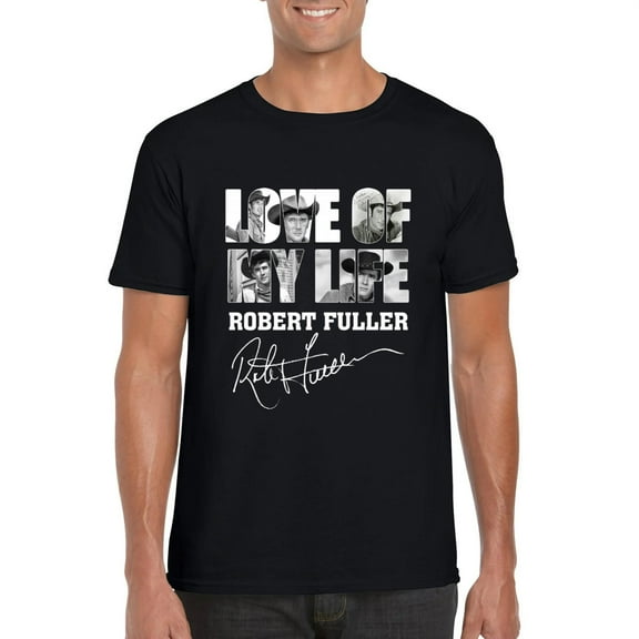Love Of My Life Robert Fuller Actor Western Laramie Fan T-Shirt, for men & women, up to size 5XL