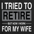 thumbnail image 6 of Wild Bobby I Tried to Retire But Now I Work for My Wife Men Tee, 6 of 6