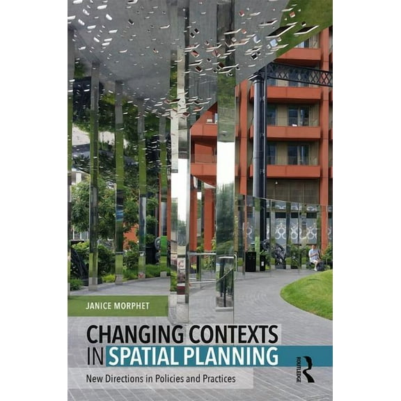 Changing Contexts in Spatial Planning: New Directions in Policies and Practices, (Paperback)