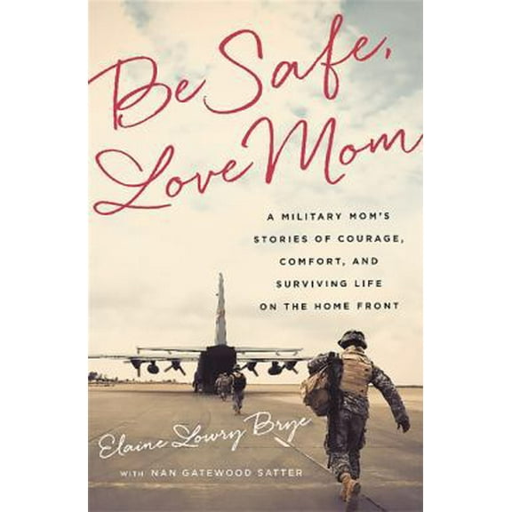 Pre-Owned Be Safe, Love Mom: A Military Mom's Stories of Courage, Comfort, and Surviving Life on the Home Front (Hardcover) 1610395212 9781610395212