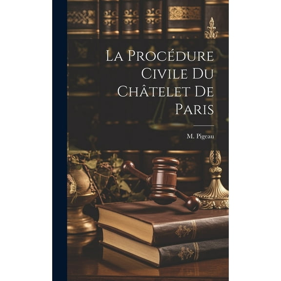 La Procédure Civile Du Châtelet De Paris (Hardcover)