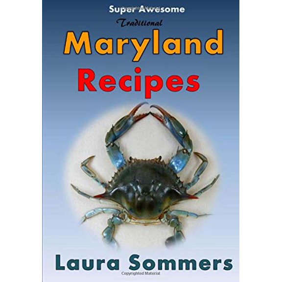 Super Awesome Traditional Maryland Recipes: Crab Cakes, Blue Crab Soup, Softshell Crab Sandwich, Ocean City Boardwalk French Fries: Volume 1 (Cooking Around the Paperback - USED - VERY GOOD Condition