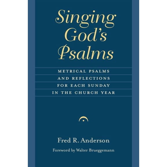 The Calvin Institute of Christian Worshi Singing God's Psalms: Metrical Psalms and Reflections for Each Sunday in the Church Year, (Paperback)