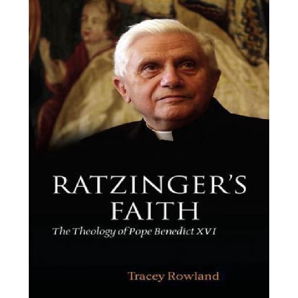 Ratzinger's Faith: The Theology of Pope Benedict XVI