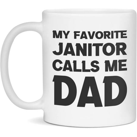 

My Favorite Janitor calls me Dad Fathers day Daddy gift Dad Mug 11-Ounce White