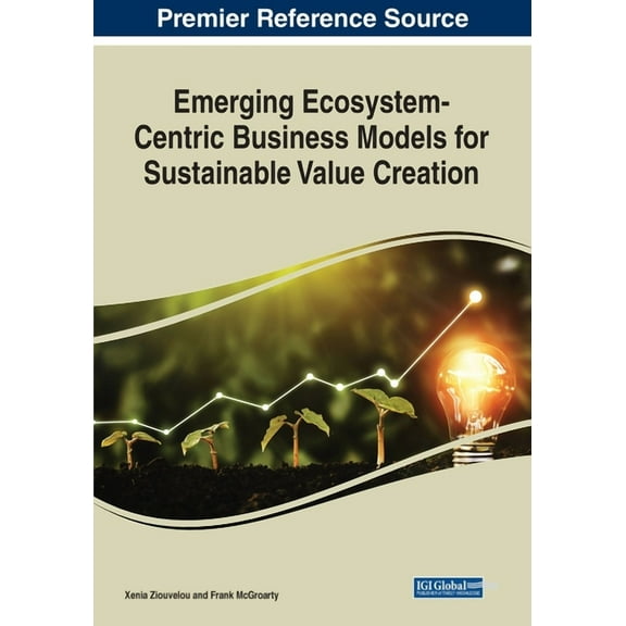 Emerging Ecosystem-Centric Business Models for Sustainable Value Creation, (Paperback)