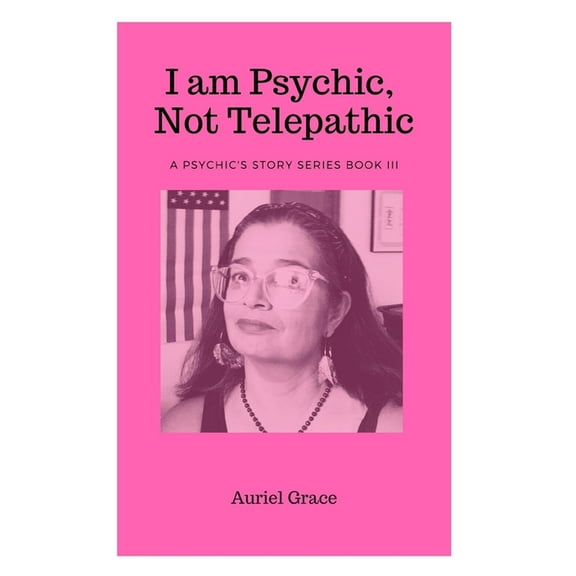Psychic's Story I am Psychic, Not Telepathic: A Psychic Story Book III, Book 3, (Paperback)