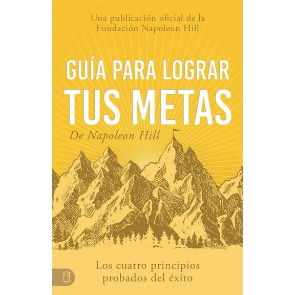 Viva una Vida Significativa GuÃ­a Para Lograr Tus Metas de Napoleon Hill (Napoleon Hill's Guide to Achieving Your Goals): Los Cuatro Principios , (Paperback)
