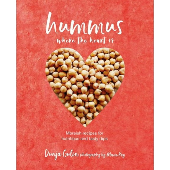 Hummus where the heart is : Moreish vegan recipes for nutritious and tasty dips (Hardcover)