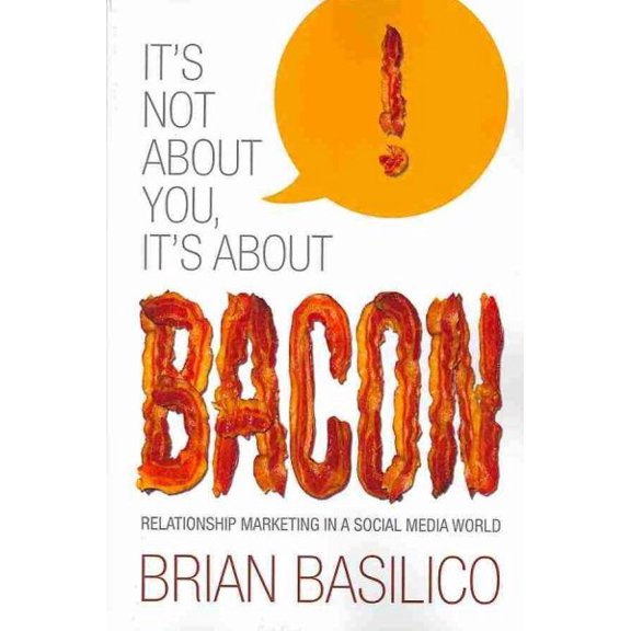 Pre-Owned It's Not About You, It's About Bacon: Relationship Marketing in a Social Media World Paperback