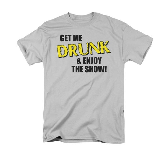 Get Me Drunk And Enjoy The Show Humorous Funny Drinking Saying Adult T-Shirt