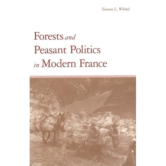 Yale Agrarian Studies Forests and Peasant Politics in Modern France, (Hardcover)