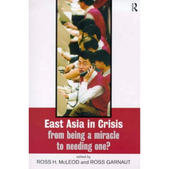 East Asia in Crisis: From Being a Miracle to Needing One?, (Paperback)