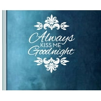 Always Kiss me Goodnight #9 ~ WALL DECAL, 16" X 20" White