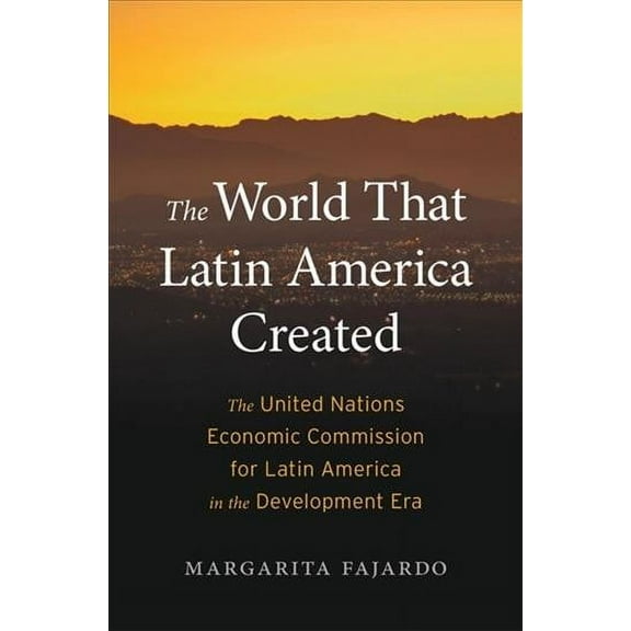 Harvard Historical Studies: The World That Latin America Created (Hardcover)