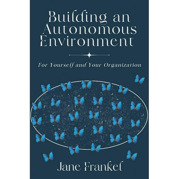 Building an Autonomous Environment: For Yourself and Your Organization, (Paperback)