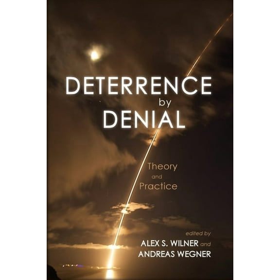 Deterrence by Denial: Theory and Practice (Paperback)