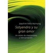 Satyendra y su gran amor: un relato de chamanismo y reencarnaciÃ³n, (Paperback)