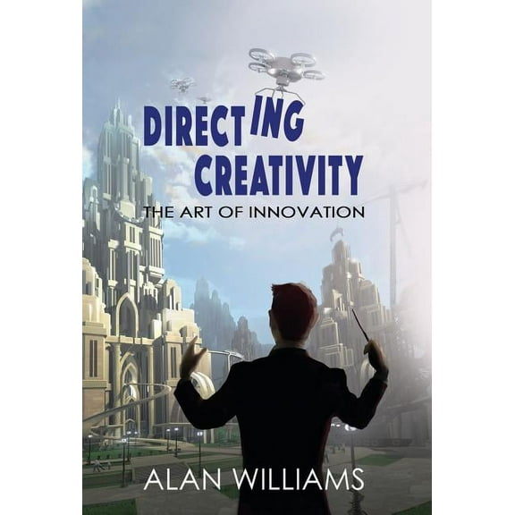 Directing Creativity: The Art of Innovation, (Hardcover)