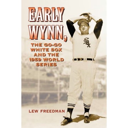 Early Wynn the Go-Go White Sox and the 1959 World Series (Paperback)