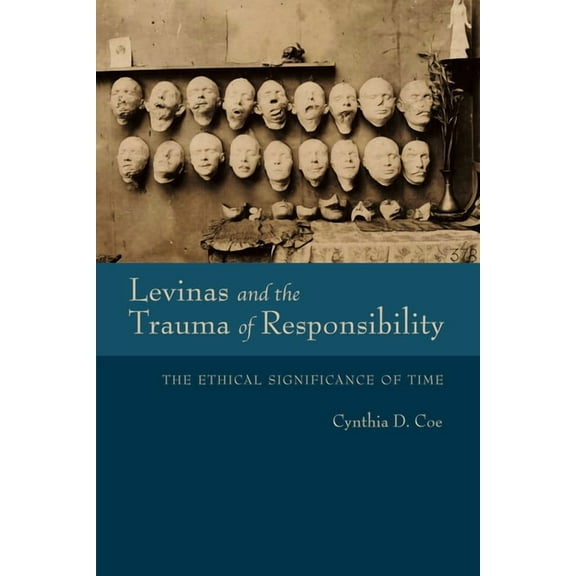 Studies in Continental Thought Levinas and the Trauma of Responsibility: The Ethical Significance of Time, (Hardcover)