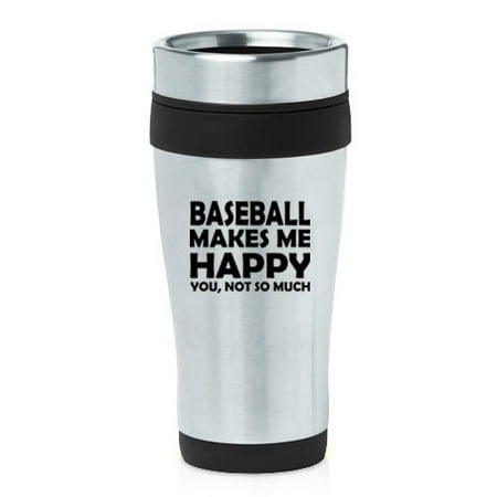 

16 oz Insulated Stainless Steel Travel Mug Funny Baseball Makes Me Happy You Not So Much (Black)