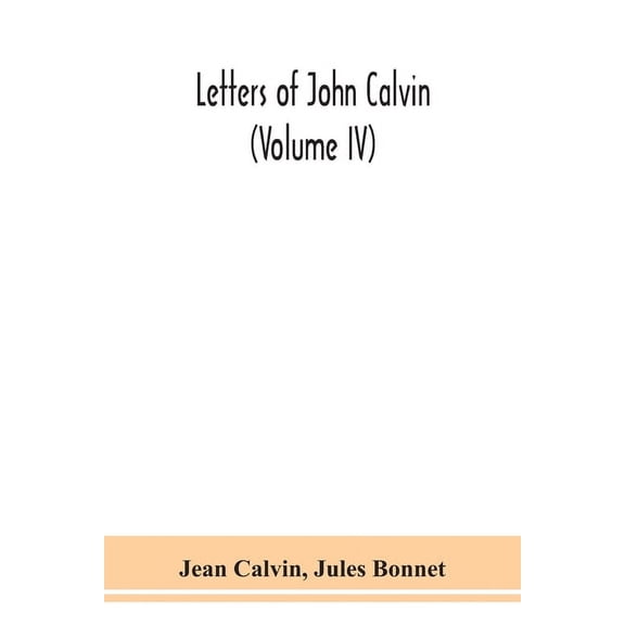 Letters Of John Calvin (Volume Iv), (Paperback)