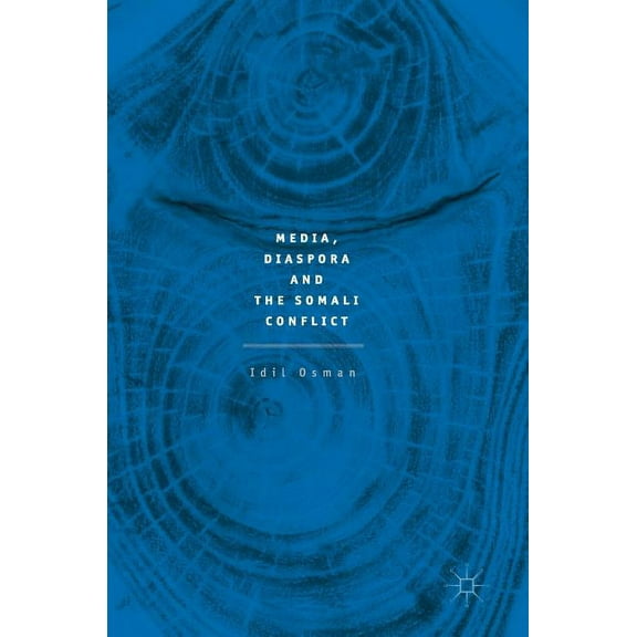 Media, Diaspora and the Somali Conflict, (Hardcover)