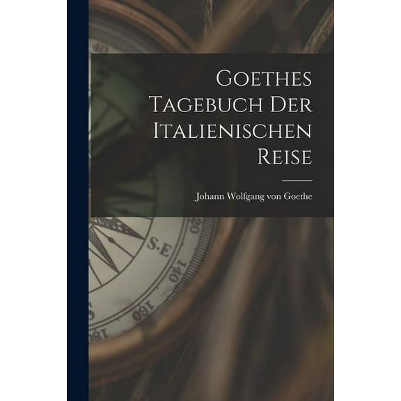 Goethes Tagebuch Der Italienischen Reise (Paperback)