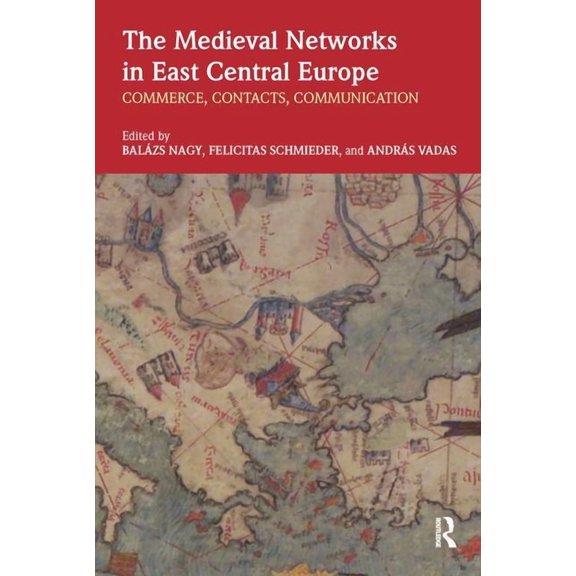 The Medieval Networks in East Central Europe: Commerce, Contacts, Communication, (Paperback)