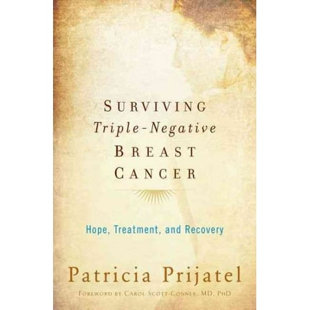 Surviving Triple-Negative Breast Cancer : Hope, Treatment, and Recovery