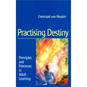 Practising Destiny : Principles and Processes in Adult Learning
