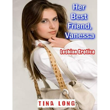Her Best Friend, Vanessa: Lesbian Erotica - eBook