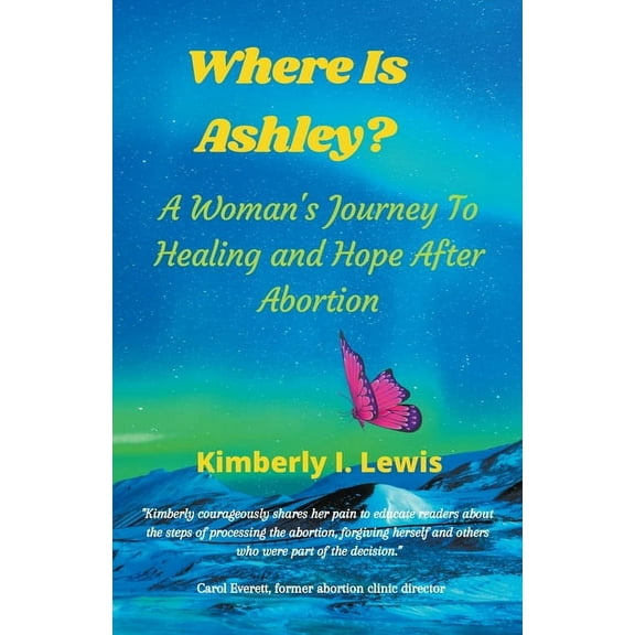 Where Is Ashley? A Woman's Journey To Healing and Hope After Abortion, (Paperback)