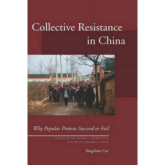 Studies of the Walter H. Shorenstein Asi Collective Resistance in China: Why Popular Protests Succeed or Fail, (Paperback)