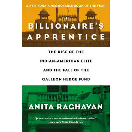 The Billionaire's Apprentice : The Rise of The Indian-American Elite and The Fall of The Galleon Hedge