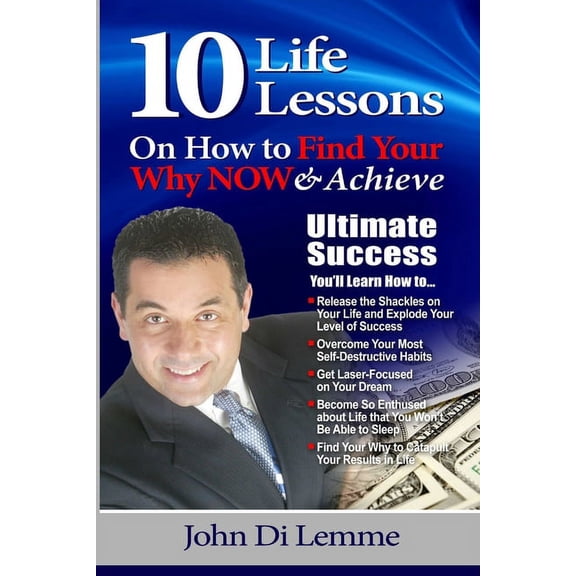 10 Life Lessons to Find Your Why NOW & Achieve Ultimate Success, (Paperback)