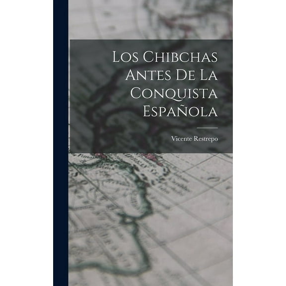 Los Chibchas Antes De La Conquista Española (Hardcover)