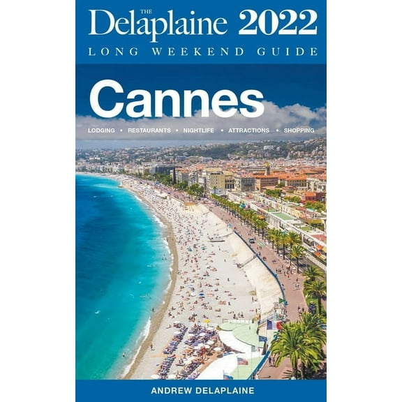 Long Weekend Guides Cannes - The Delaplaine 2022 Long Weekend Guide, (Paperback)