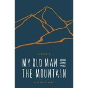 My Old Man and the Mountain: A Memoir (Paperback)