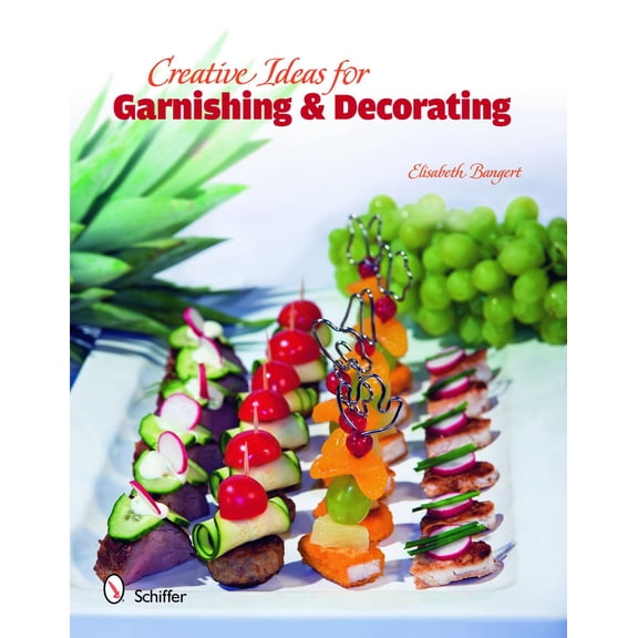 Pre-Owned Creative Ideas for Garnishing & Decorating (Hardcover) 0764336452 9780764336454