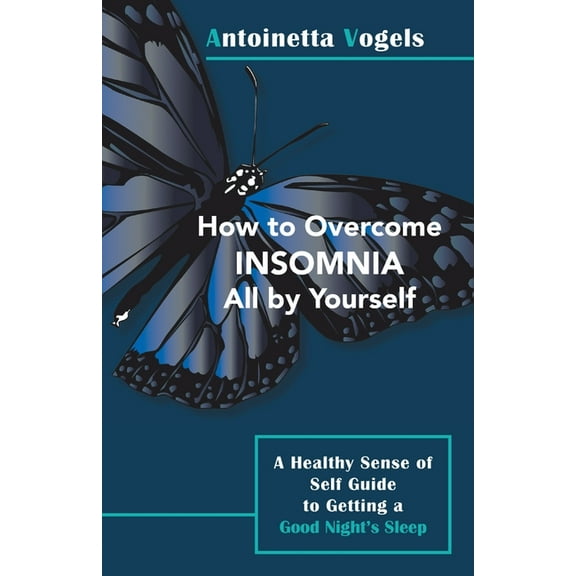 How to Overcome Insomnia All by Yourself: A Healthy Sense of Self Guide to Getting a Good Night's Sleep, (Paperback)