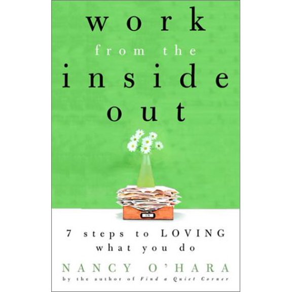 Pre-Owned Work from the Inside Out: Seven Steps to Loving What You Do (Paperback) 0609805924 9780609805923