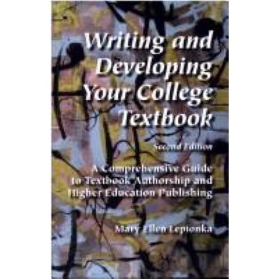 Pre-Owned Writing and Developing Your College Textbook: A Comprehensive Guide to Textbook Authorship and Higher Education Publishing (Paperback) 097281647X 9780972816472