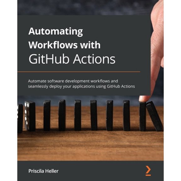 Pre-Owned Automating Workflows with GitHub Actions: Automate software development workflows and seamlessly deploy your applications using GitHub Actions (Paperback) 1800560400 9781800560406