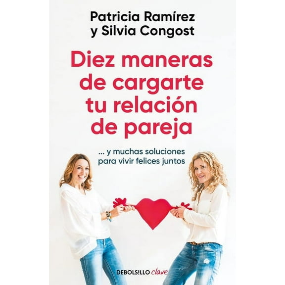 Diez Maneras de Cargarte Tu RelaciÃ³n de Pareja...Y Muchas Soluciones Para Vivir Felices Juntos / Ten Ways to Kill Your R, (Paperback)