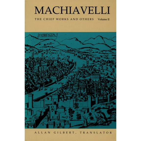 Machiavelli: The Chief Works and Others, Vol. II, (Paperback)