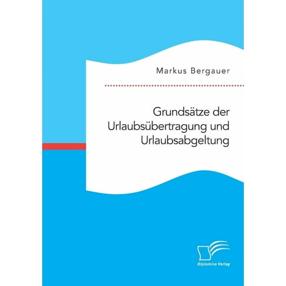 Grundsätze der Urlaubsübertragung und Urlaubsabgeltung (Paperback)